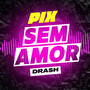 Pix Sem Amor (Explicit)