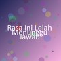 Rasa Ini Lelah Menunggu Jawab