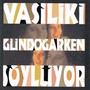 Vasiliki Gündoğarken Söylüyor