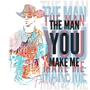 The Man You Make Me