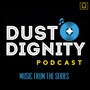 Dust + Dignity Podcast: Music from the Series