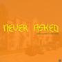 NEVER ASKED (feat. Ak Illuminated RJ & Rocco Walstead) [Explicit]