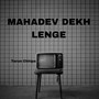 Mahadev Dekh Lenge