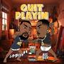 QUIT PLAYIN (Explicit)