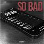 So Bad (Explicit)