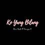 Ko Yang Bilang (Ft Danger-D)