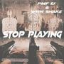 Stop Playing (feat. WHN Snake) [Explicit]