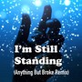 I'm Still Standing (Anything but Broke Remix)