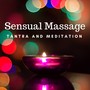 Sensual Massage - Massage Therapy, Tantra and Meditation, Soothing New Age Music for Deep Hot Massage