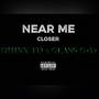 NEAR ME (CLOSER) (feat. GLASS Gz4z) [Explicit]