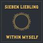 Sieben Liebling Within Myself