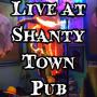 Live At Shanty Town Pub