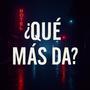 Que mas da?