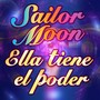 Sailor Moon: Ella Tiene el Poder (feat. Alvaro Veliz)