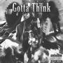 Gotta Think (Explicit)