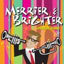 Merrier & Brighter