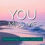 You Miss Me (Relaxing Piano Music)