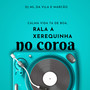 CALMA VIDA TA DE BOA, RALA A XEREQUINHA NO COROA (Explicit)