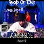 Bop Or Die Presents Long Live Da Oooorrr, Pt. 2 (Explicit)