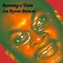 Running a Train (on Byron Brown) (feat. Chill Phil) [Explicit]