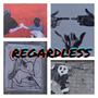 Regardless (feat. Piff & Tunez) [Explicit]