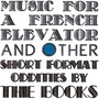 Music For A French Elevator And Other Short Format Oddities By The Books