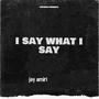 i say what i say (Explicit)