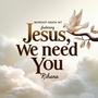 Jesus, We Need You (feat. Rihana)