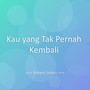Kau yang Tak Pernah Kembali