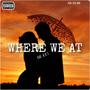 Where We At (feat. A.K.S)