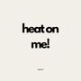 heat on me! (Explicit)