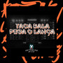 Pega Bala Taca o Lança (Explicit)