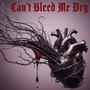 Can't bleed me dry (Explicit)