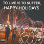 To Live Is to Suffer, Happy Holidays (Explicit)