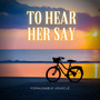 To Hear Her Say