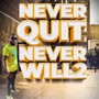 Never Quit Never Will 2