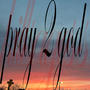 pray 2 god (Explicit)