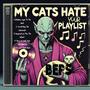 My Cats Hate Your Playlist