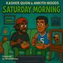 Saturday Morning (feat. Ankith Woods & Kasher Quon) [Explicit]