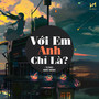 Với Em Anh Chỉ Là (Nero Remix)