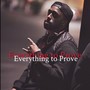 Everything to Prove (Explicit)