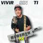 VIVIR SIN TI