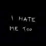 I Hate Me Too (Explicit)