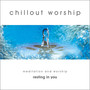 Chillout Worship – Meditation and Worship 2003 (Resting in You)