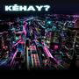 KÉHAY? (Explicit)