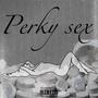 Perky Sex (feat. Ybl rico) [Explicit]