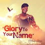 Glory to Your Name