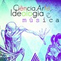 Ciência, Arte, Ideologia e Música