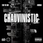 Chauvinistic (feat. Fedd The God) [Explicit]