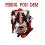 Firing Pon Dem (Explicit)